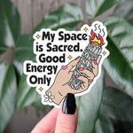 My Space Is Sacred Good Energy Only Vinyl Sticker