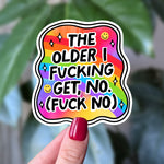 The Older I Fucking Get No Sticker | Funny Relatable Rainbow Quote