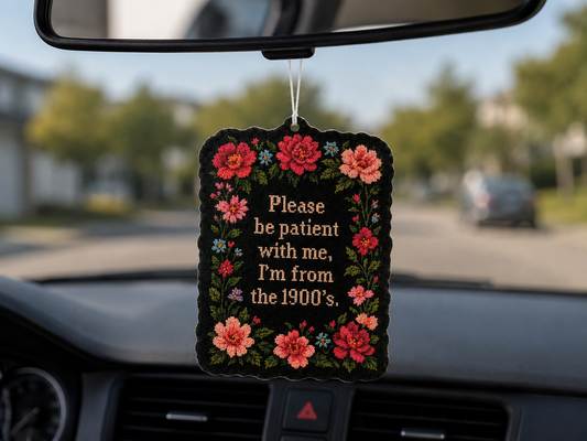 Please Be Patient With Me, I'm From the 1900's Car Air Freshener | Vanilla Scent