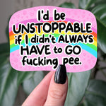 Funny Pee Sticker – “I’d Be Unstoppable If I Didn’t Always Have to Go” Sarcastic Rainbow Vinyl Decal