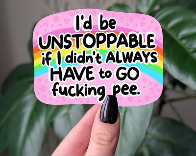 Funny Pee Sticker – “I’d Be Unstoppable If I Didn’t Always Have to Go” Sarcastic Rainbow Vinyl Decal