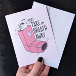 You Take My Breath Away Inhaler Greeting Card