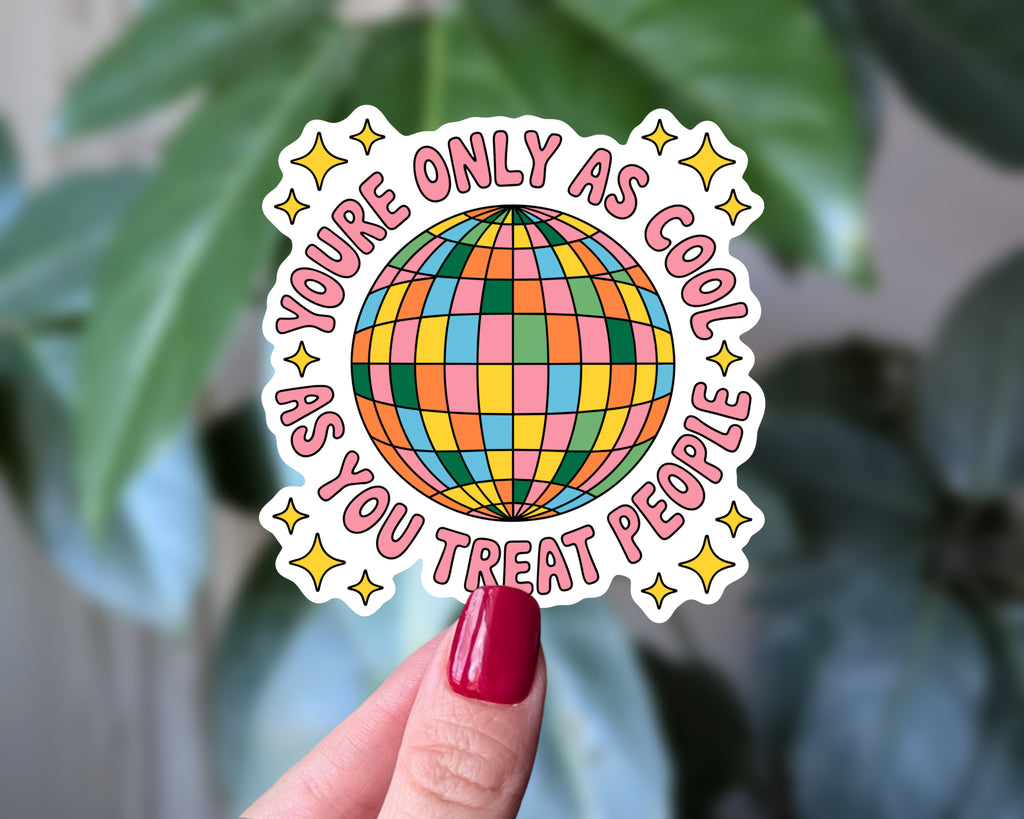 You’re Only as Cool as You Treat People Vinyl Sticker
