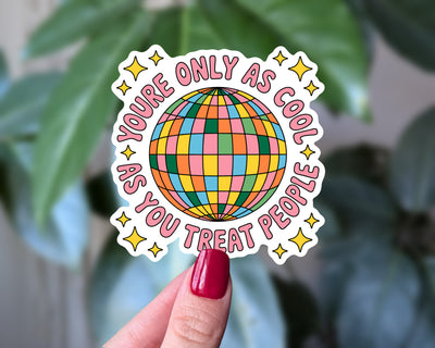 You’re Only as Cool as You Treat People Vinyl Sticker