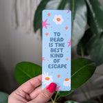 “To Read Is The Best Kind Of Escape” Bookmark | Cute Floral Reading Bookmark