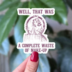 Well That Was a Complete Waste of Makeup Funny Vintage Style Sticker
