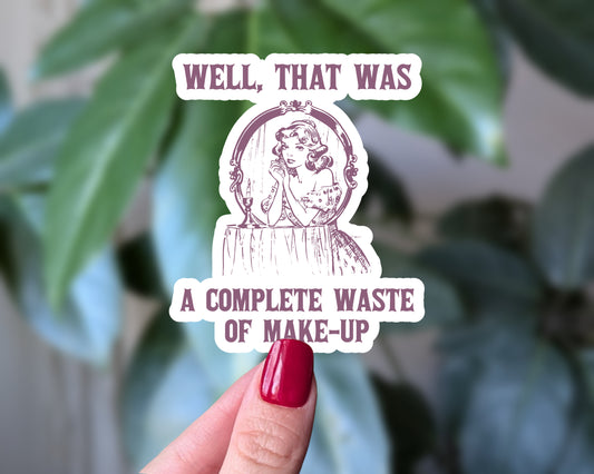 Well That Was a Complete Waste of Makeup Funny Vintage Style Sticker