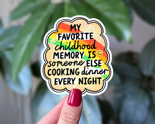 My Favorite Childhood Memory Is Someone Else Cooking Dinner Sticker