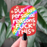 Due to Personal Reasons Fuck This Vinyl Sticker