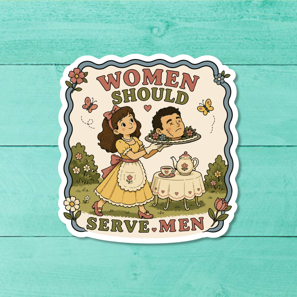 Women Should Serve Men Funny Sticker – Dark Humor Feminist Vinyl Decal