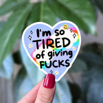 I’m So Tired of Giving F*cks Heart Sticker