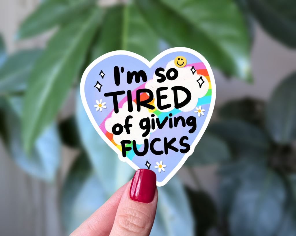 I’m So Tired of Giving F*cks Heart Sticker