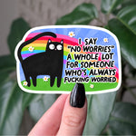 No Worries Always Worried Cat Sticker – Funny Mental Health Vinyl Sticker