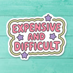 Funny “Expensive and Difficult” Sticker | Cute Sarcastic Vinyl Decal