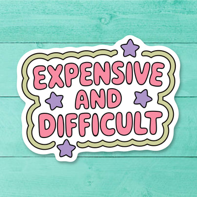 Funny “Expensive and Difficult” Sticker | Cute Sarcastic Vinyl Decal