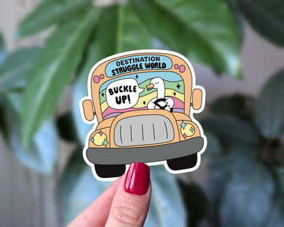 Buckle Up Goose Sticker - Funny Struggle Bus Mental Health Humor