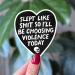 Slept Like Shit So I’ll Be Choosing Violence Today Sticker | Funny Relatable Quote Vinyl Sticker