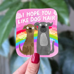 I Hope You Like Dog Hair Sticker – Funny Rainbow Dog Decal