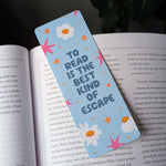 “To Read Is The Best Kind Of Escape” Bookmark | Cute Floral Reading Bookmark