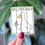 Got Too Silly Goose Sticker | Cute Funny Animal Vinyl Sticker