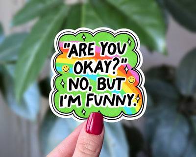 Are You Okay? No, But I’m Funny Sticker