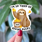 I’m So Tired of Giving Ducks Sloth Sticker
