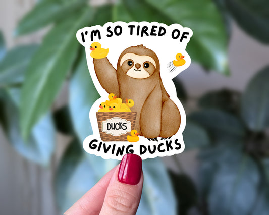I’m So Tired of Giving Ducks Sloth Sticker
