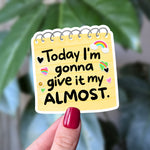 Funny Motivational Sticker – Today I’m Gonna Give It My Almost
