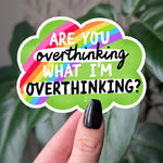 Are You Overthinking What I’m Overthinking Sticker