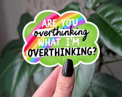 Are You Overthinking What I’m Overthinking Sticker