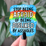Stop Being Afraid of Being Disliked by Assholes Funny Motivational Vinyl Sticker