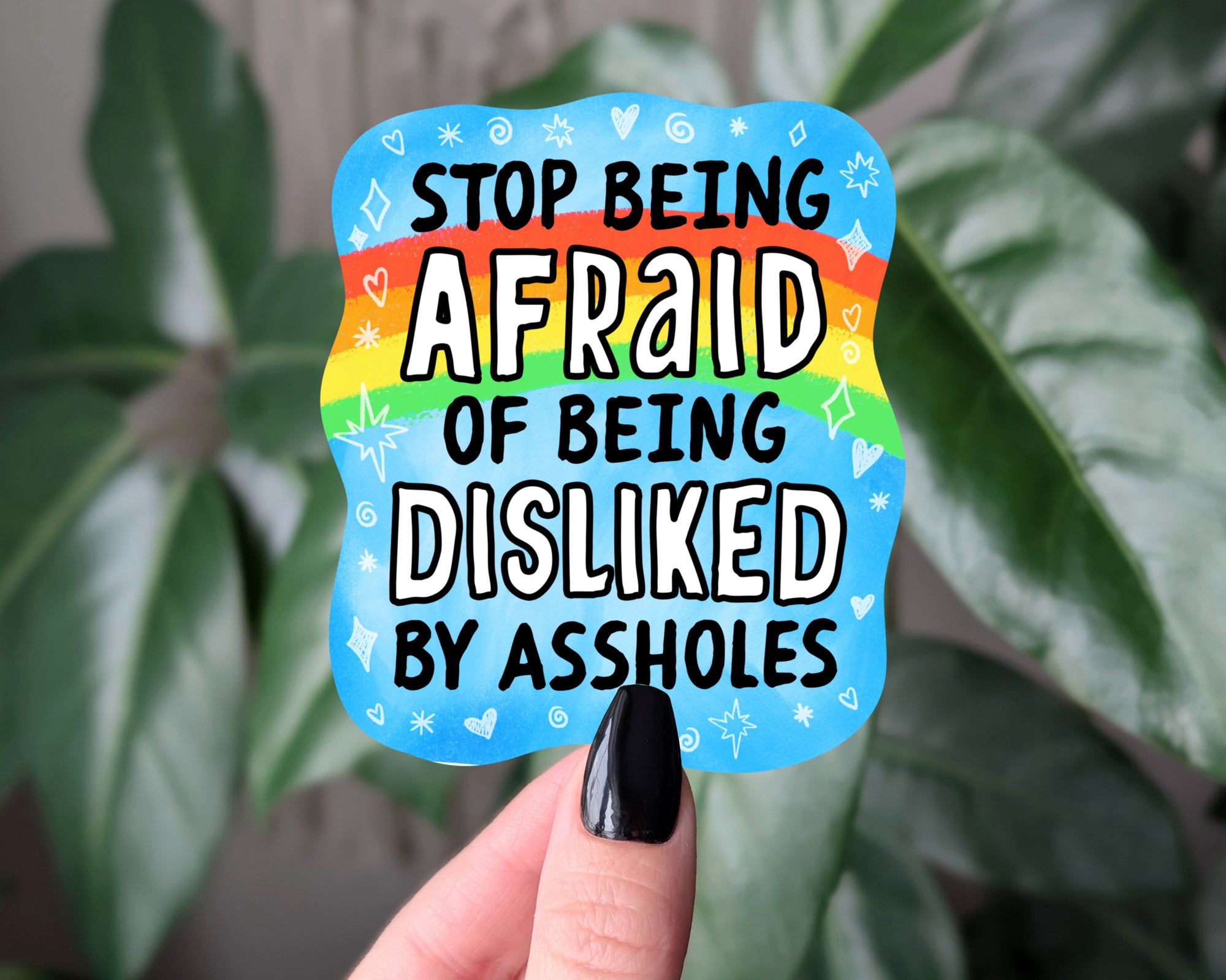 Stop Being Afraid of Being Disliked by Assholes Funny Motivational Vinyl Sticker