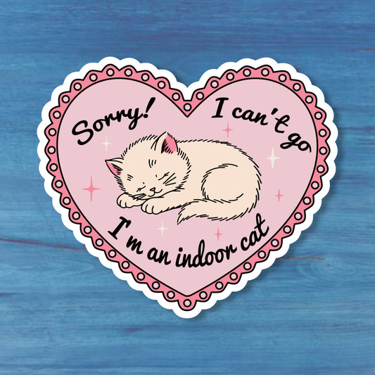 Sorry I Can’t Go I’m An Indoor Cat Sticker | Funny Cat Vinyl Decal