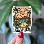I Was Made for Sunny Days Vinyl Sticker
