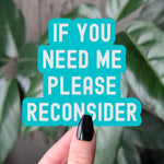 If You Need Me Please Reconsider Funny Introvert Sticker, Sarcastic Humor Decal, Anti Social Sticker for Laptop Water Bottle