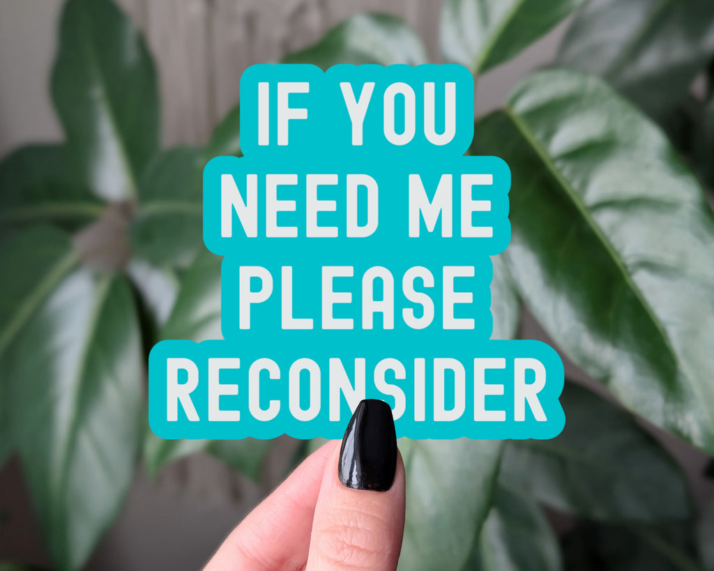 If You Need Me Please Reconsider Funny Introvert Sticker, Sarcastic Humor Decal, Anti Social Sticker for Laptop Water Bottle