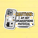Caution: I Am Not Speakerphone Material Funny Phone Sticker