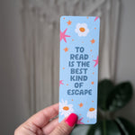 “To Read Is The Best Kind Of Escape” Bookmark | Cute Floral Reading Bookmark