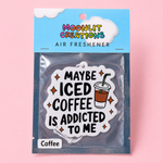 Maybe Iced Coffee Is Addicted To Me Car Air Freshener - Funny Coffee Lover Car Freshener - Coffee Scent