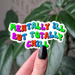 Mentally Ill But Totally Chill Vinyl Sticker | Funny Mental Health Sticker