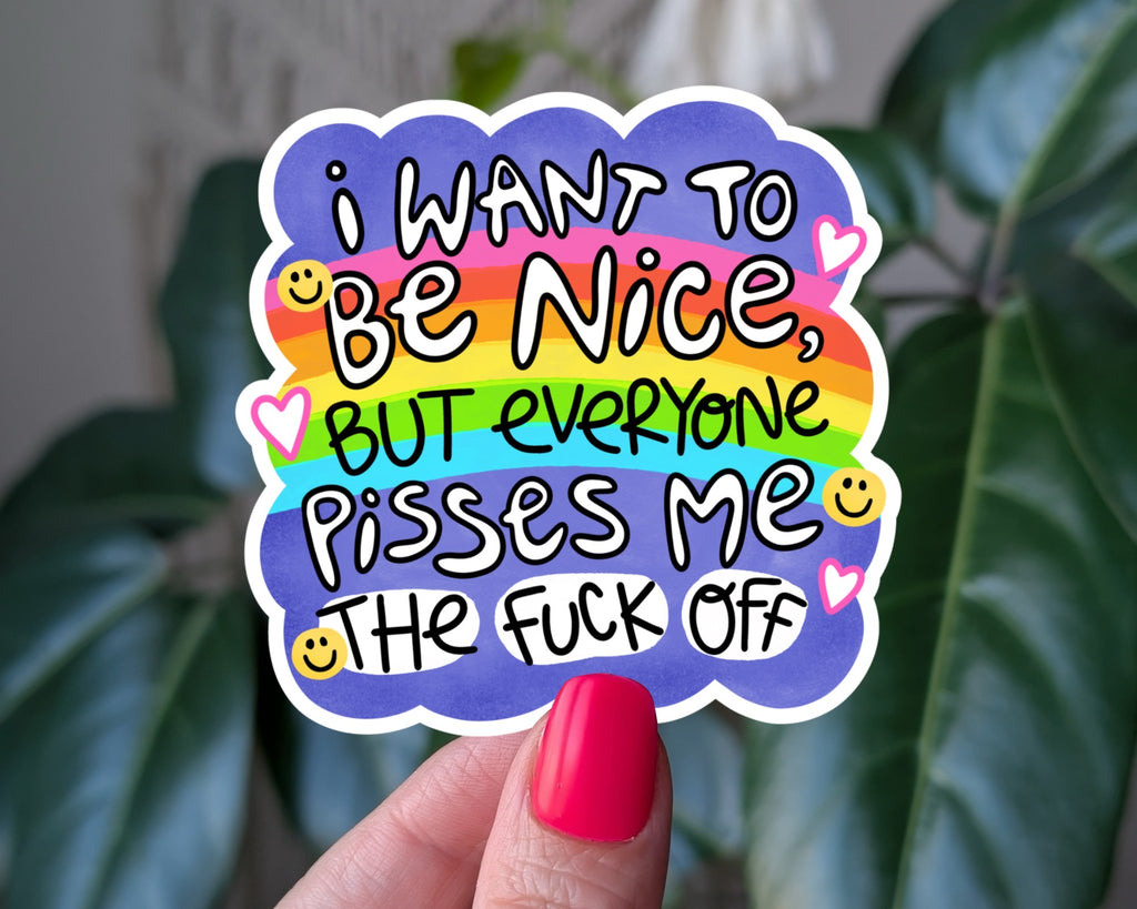 I Want to Be Nice But Everyone Pisses Me Off Sticker | Funny Rainbow Sarcastic Decal