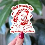 That Sounds Like My Husband’s Problem – Funny Retro Wife Sticker