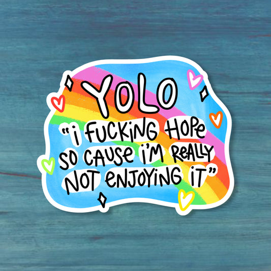 YOLO "I F*cking Hope So Cause I'm Really Not Enjoying It" Sticker