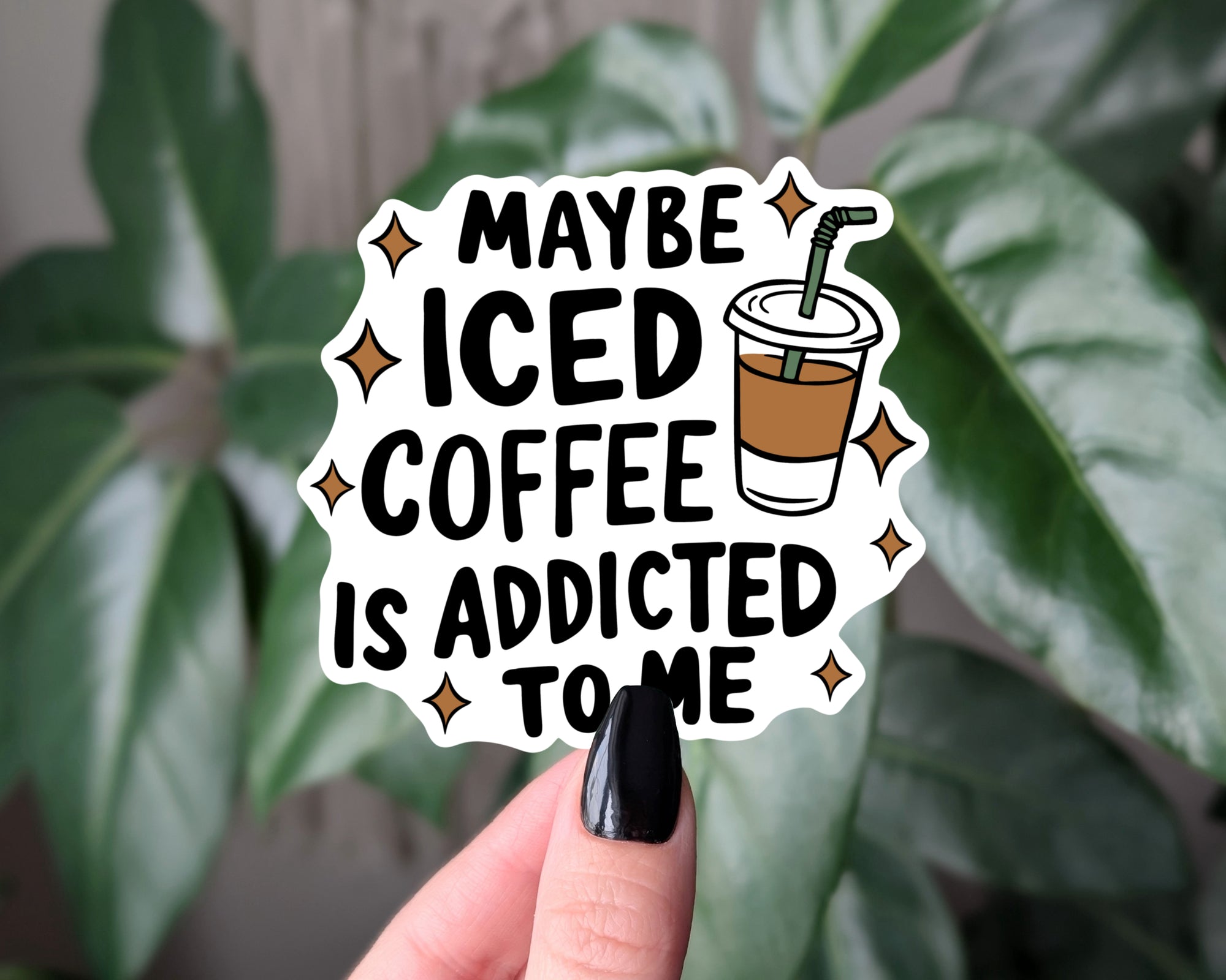 Maybe Iced Coffee Is Addicted To Me Sticker