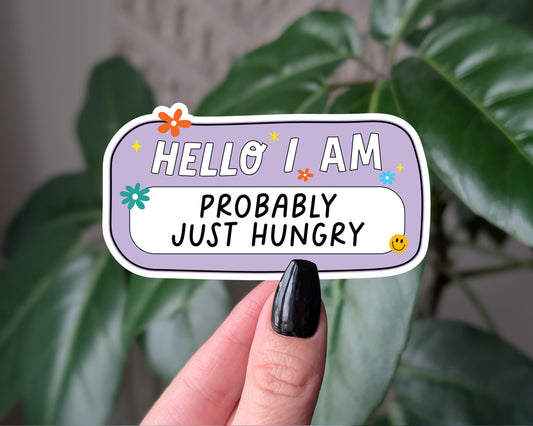 Hello I Am Probably Just Hungry Vinyl Sticker