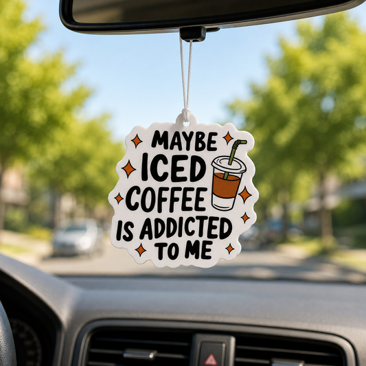 Maybe Iced Coffee Is Addicted To Me Car Air Freshener - Funny Coffee Lover Car Freshener - Coffee Scent
