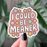I Could Be Meaner Funny Sarcastic Sticker