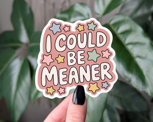 I Could Be Meaner Funny Sarcastic Sticker