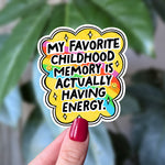 My Favorite Childhood Memory Is Actually Having Energy – Funny Vinyl Sticker for Laptops, Water Bottles & Journals