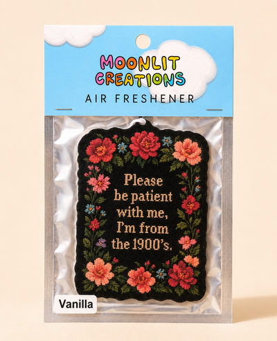 Please Be Patient With Me, I'm From the 1900's Car Air Freshener | Vanilla Scent